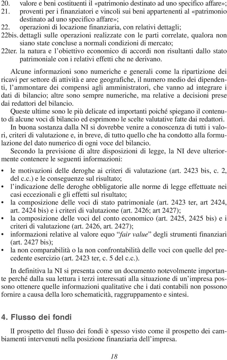 la natura e l obiettivo economico di accordi non risultanti dallo stato patrimoniale con i relativi effetti che ne derivano.