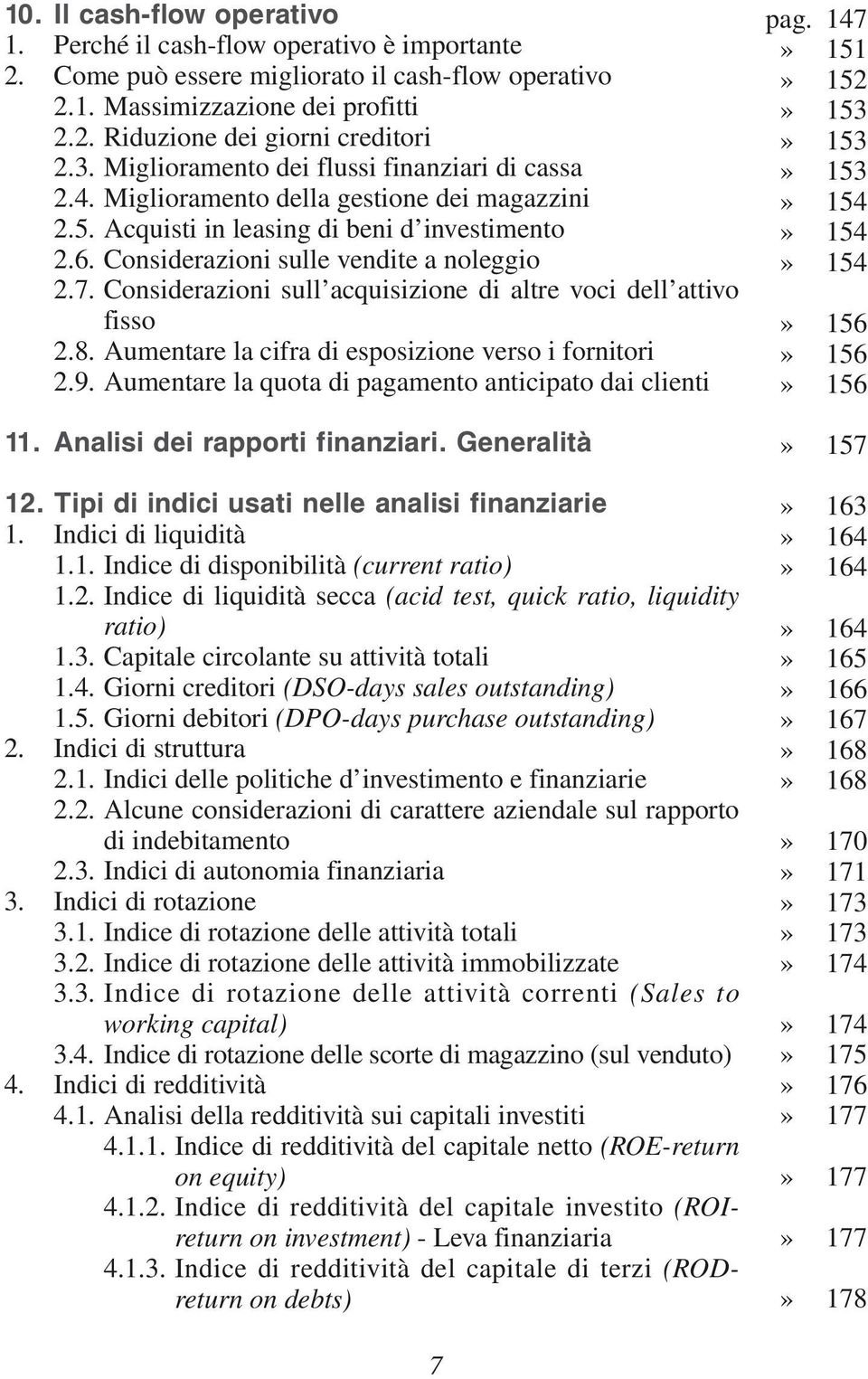 Considerazioni sull acquisizione di altre voci dell attivo fisso 2.8. Aumentare la cifra di esposizione verso i fornitori 2.9. Aumentare la quota di pagamento anticipato dai clienti 11.