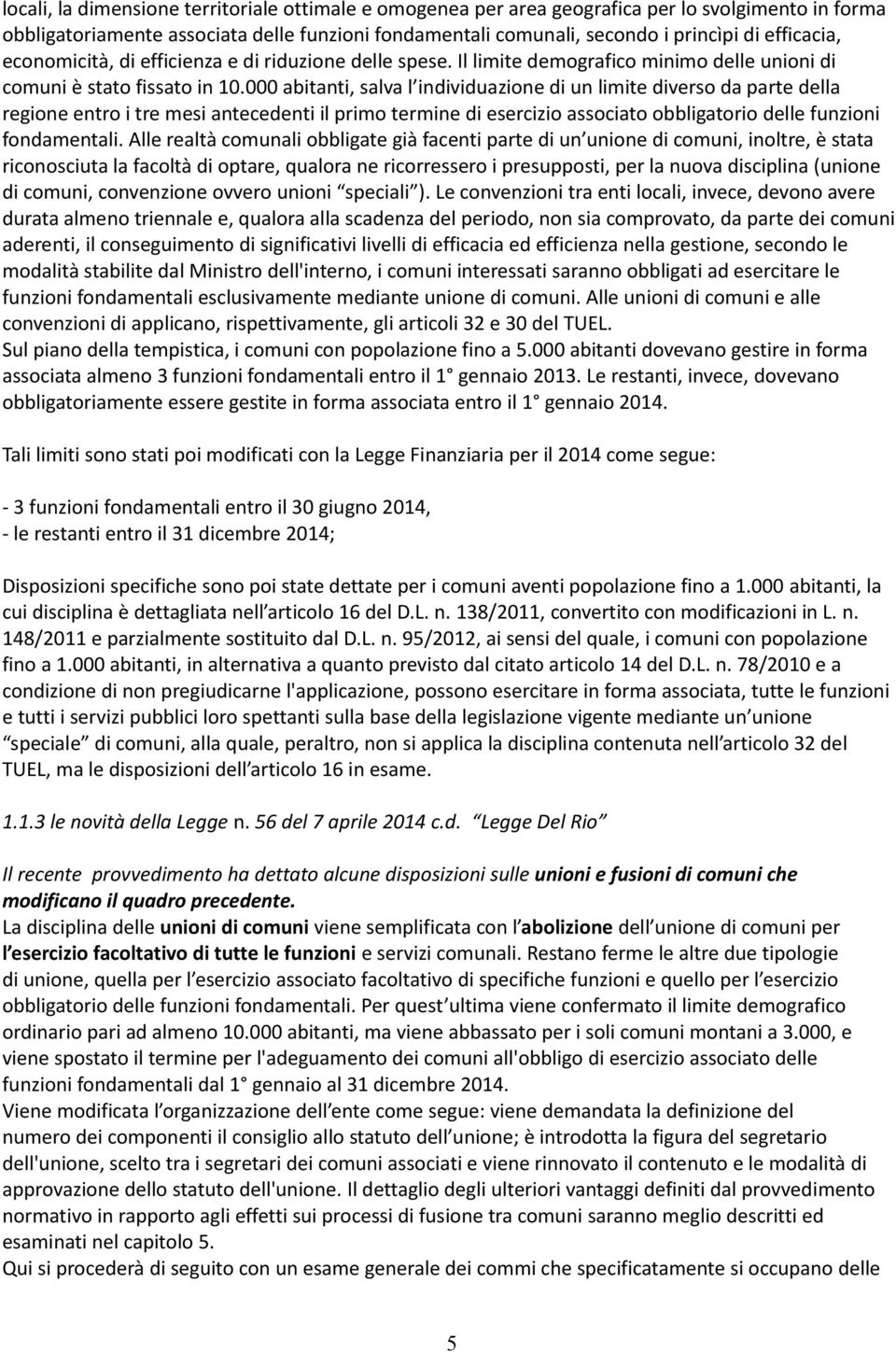 000 abitanti, salva l individuazione di un limite diverso da parte della regione entro i tre mesi antecedenti il primo termine di esercizio associato obbligatorio delle funzioni fondamentali.