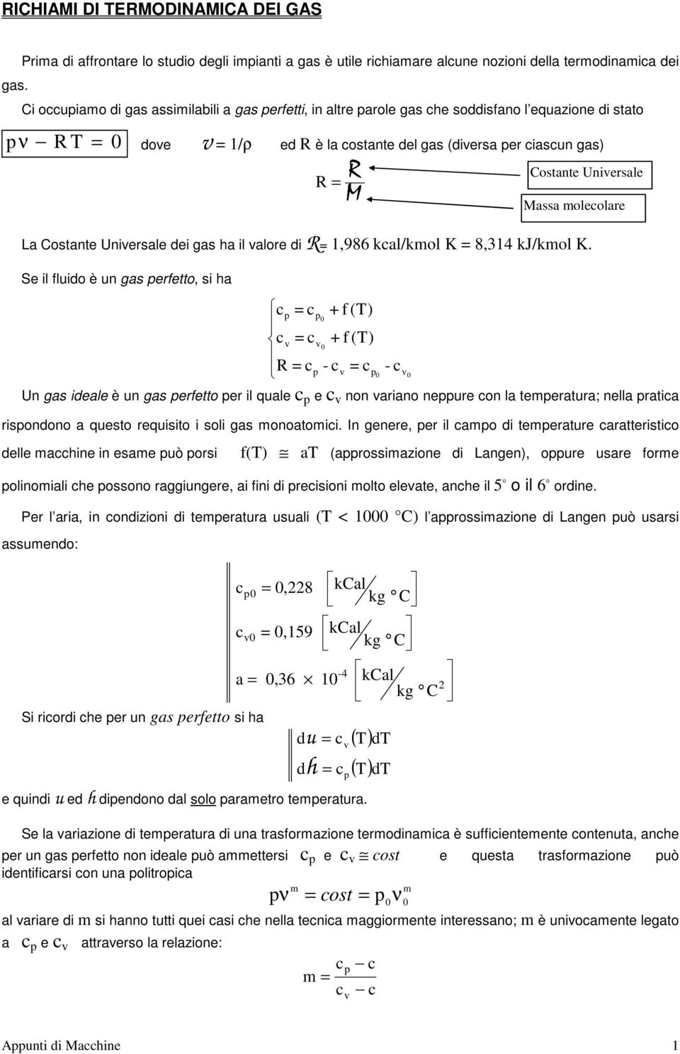 /ρ ed R è la ostante del gas (divesa e iasun gas) R a ostante Univesale dei gas a il valoe di R,986 kal/kol K 8, kj/kol K.