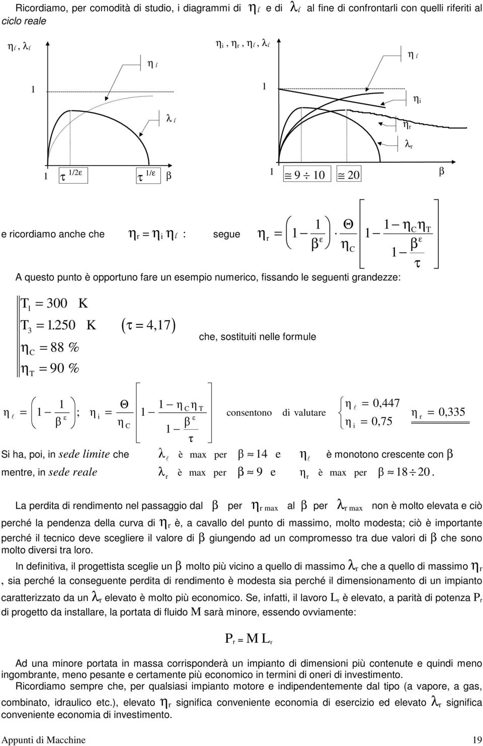 K τ,7 88 % 90 % ( ) e, sostituiti nelle foule 0,7 ; i onsentono di valutae 0,5 i 0,75 Si a, oi, in sede liite e è ax e è onotono esente on e ente, in sede eale λ è ax e 9 e è ax e 8 0.