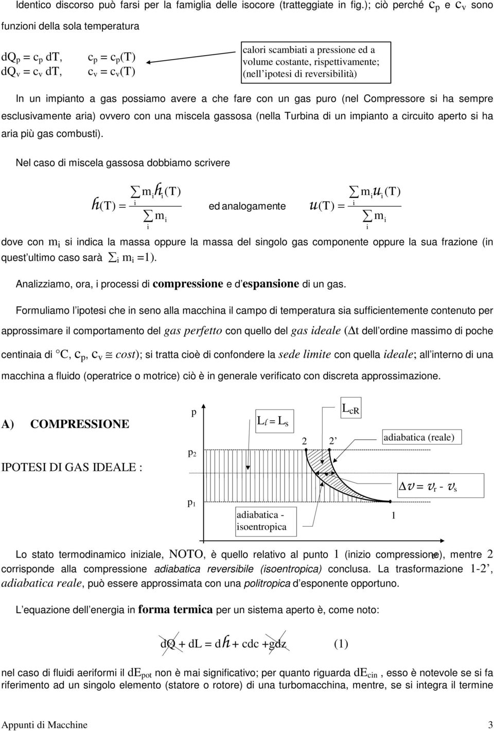 un gas uo (nel oessoe si a see eslusivaente aia) ovveo on una isela gassosa (nella ubina di un iianto a iuito aeto si a aia iù gas obusti).