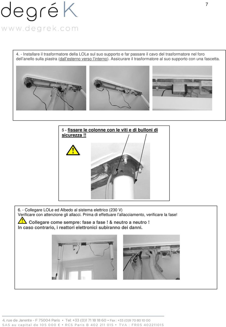 5 - fissare le colonne con le viti e di bulloni di sicurezza!! 6.