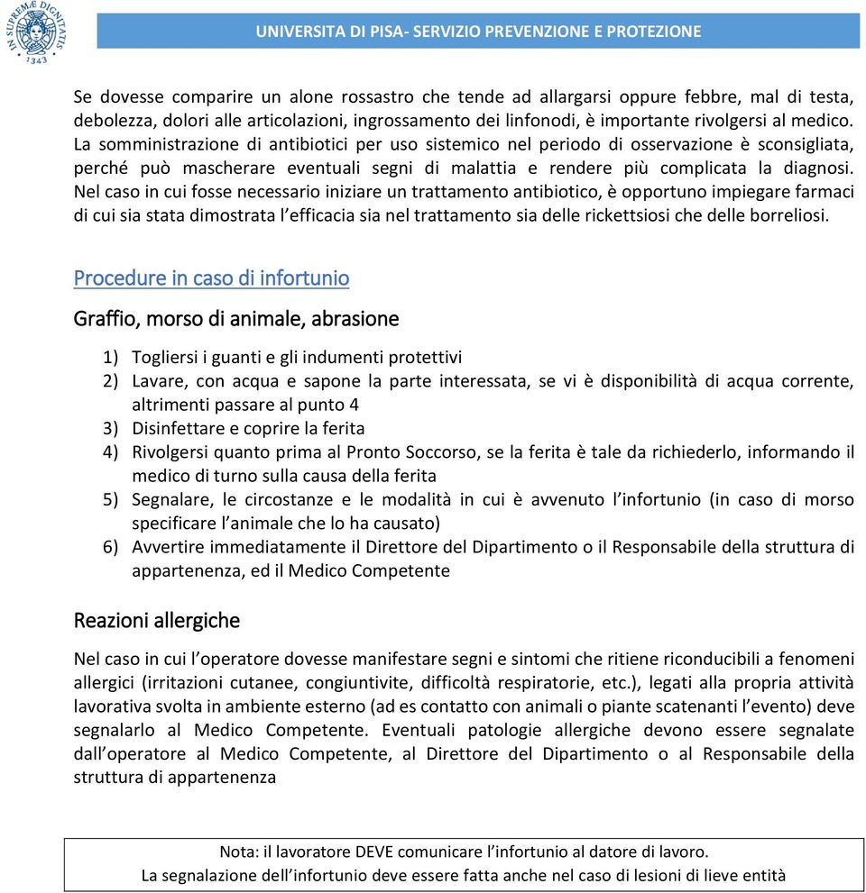 Nel caso in cui fosse necessario iniziare un trattamento antibiotico, è opportuno impiegare farmaci di cui sia stata dimostrata l efficacia sia nel trattamento sia delle rickettsiosi che delle