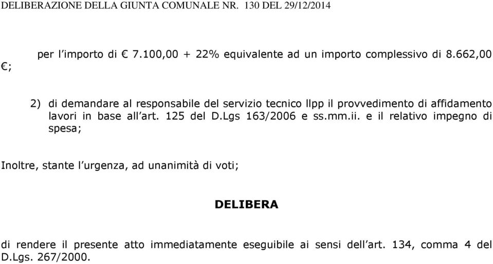 662,00 2) di demandare al responsabile del servizio tecnico llpp il provvedimento di affidamento lavori in base all art.