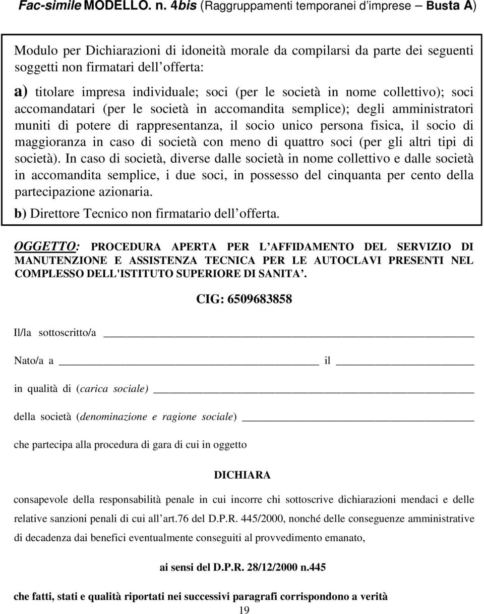 individuale; soci (per le società in nome collettivo); soci accomandatari (per le società in accomandita semplice); degli amministratori muniti di potere di rappresentanza, il socio unico persona