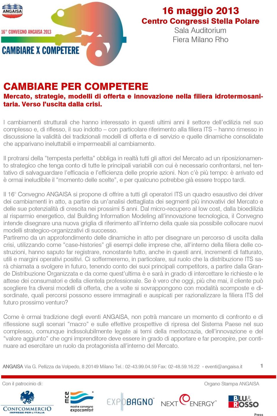 rimesso in discussione la validità dei tradizionali modelli di offerta e di servizio e quelle dinamiche consolidate che apparivano ineluttabili e impermeabili al cambiamento.