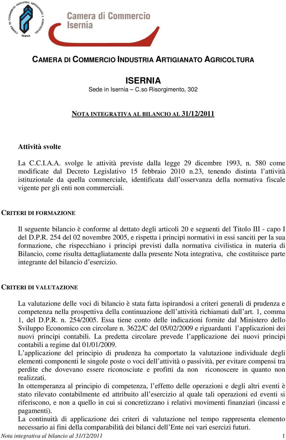 23, tenendo distinta l attività istituzionale da quella commerciale, identificata dall osservanza della normativa fiscale vigente per gli enti non commerciali.