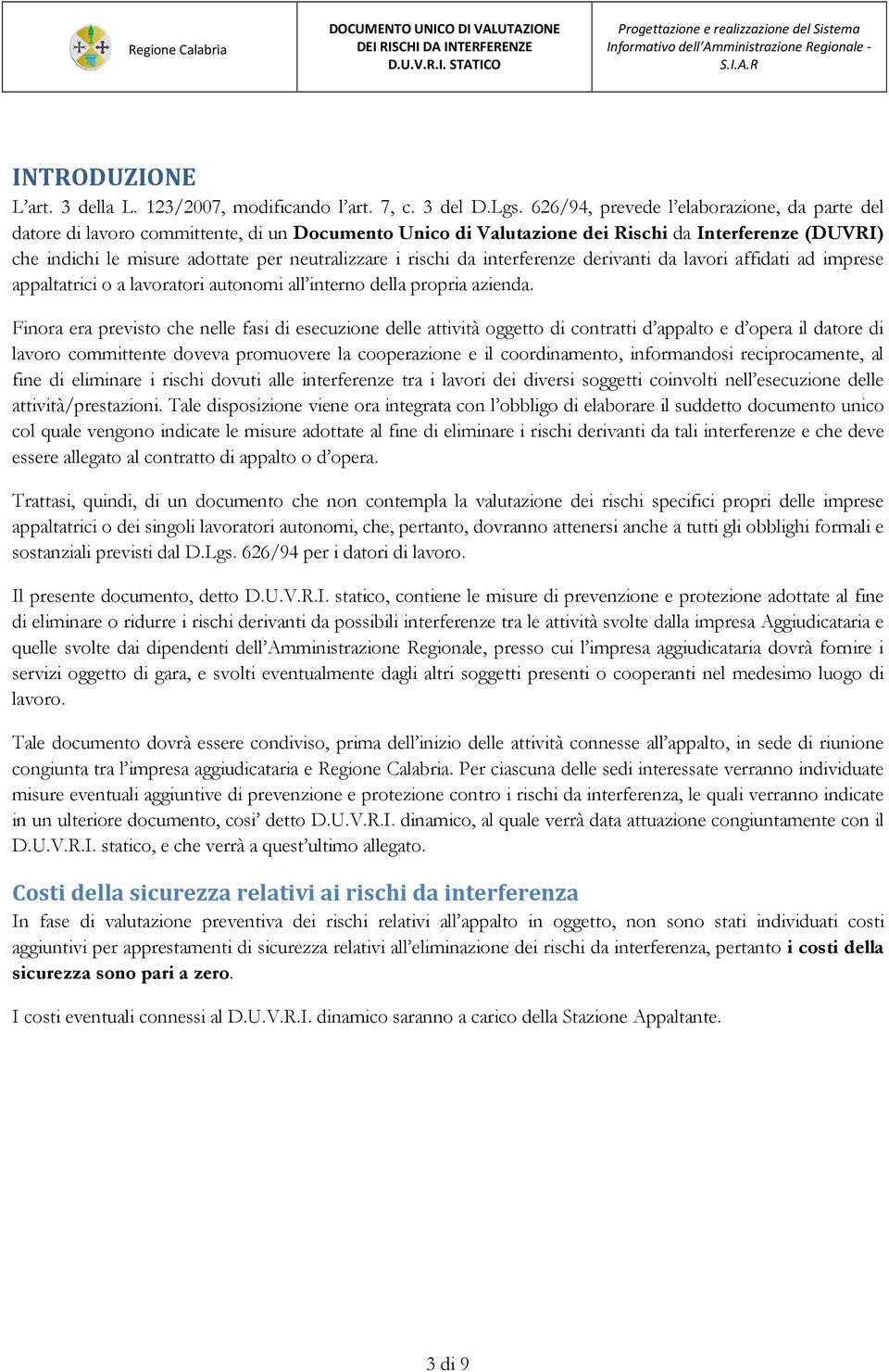 rischi da interferenze derivanti da lavori affidati ad imprese appaltatrici o a lavoratori autonomi all interno della propria azienda.