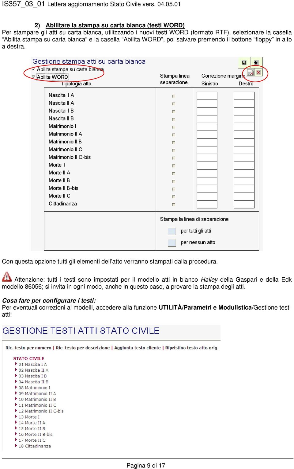 Attenzione: tutti i testi sono impostati per il modello atti in bianco Halley della Gaspari e della Edk modello 86056; si invita in ogni modo, anche in questo caso, a provare la