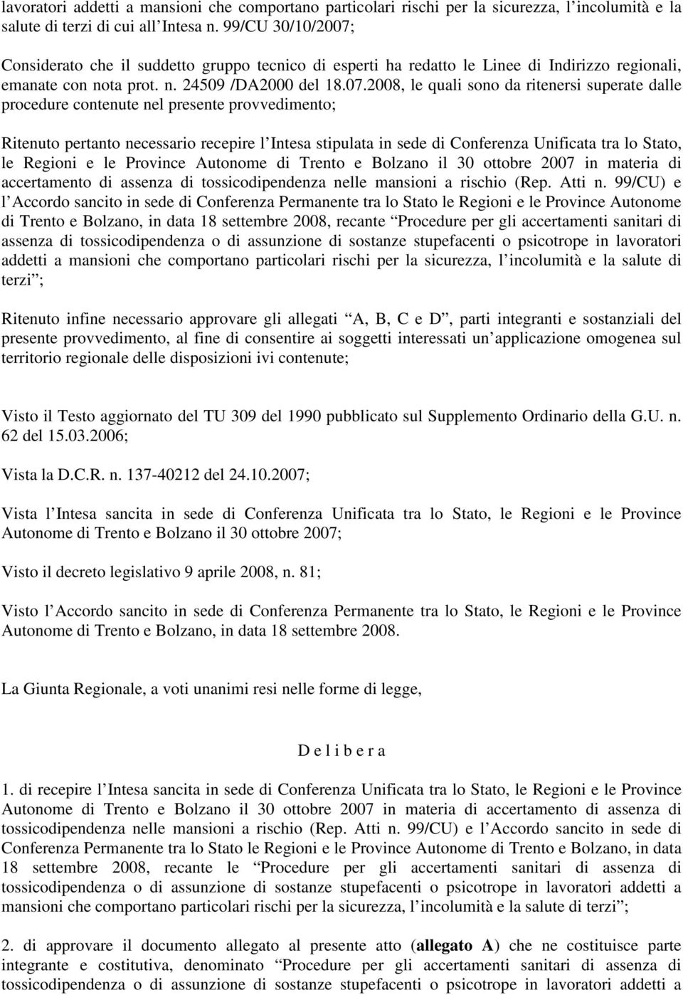 Considerato che il suddetto gruppo tecnico di esperti ha redatto le Linee di Indirizzo regionali, emanate con nota prot. n. 24509 /DA2000 del 18.07.