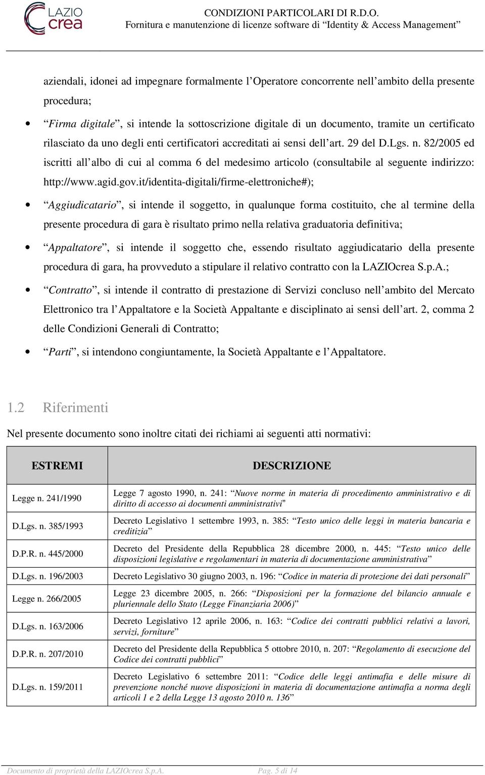 82/2005 ed iscritti all albo di cui al comma 6 del medesimo articolo (consultabile al seguente indirizzo: http://www.agid.gov.