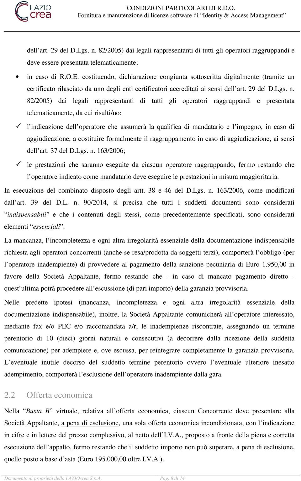 82/2005) dai legali rappresentanti di tutti gli operatori raggruppandi e presentata telematicamente, da cui risulti/no: l indicazione dell operatore che assumerà la qualifica di mandatario e l