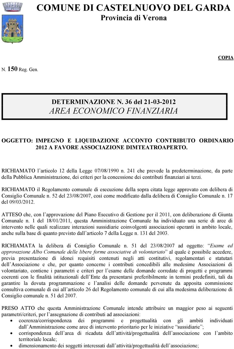 241 che prevede la predeterminazione, da parte della Pubblica Amministrazione, dei criteri per la concessione dei contributi finanziari ai terzi.