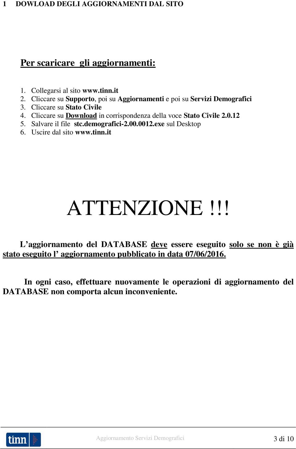 0.12 5. Salvare il file stc.demografici-2.00.0012.exe sul Desktop 6. Uscire dal sito www.tinn.it ATTENZIONE!