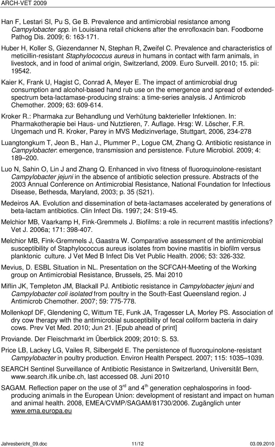 Prevalence and characteristics of meticillin-resistant Staphylococcus aureus in humans in contact with farm animals, in livestock, and in food of animal origin, Switzerland, 2009. Euro Surveill.