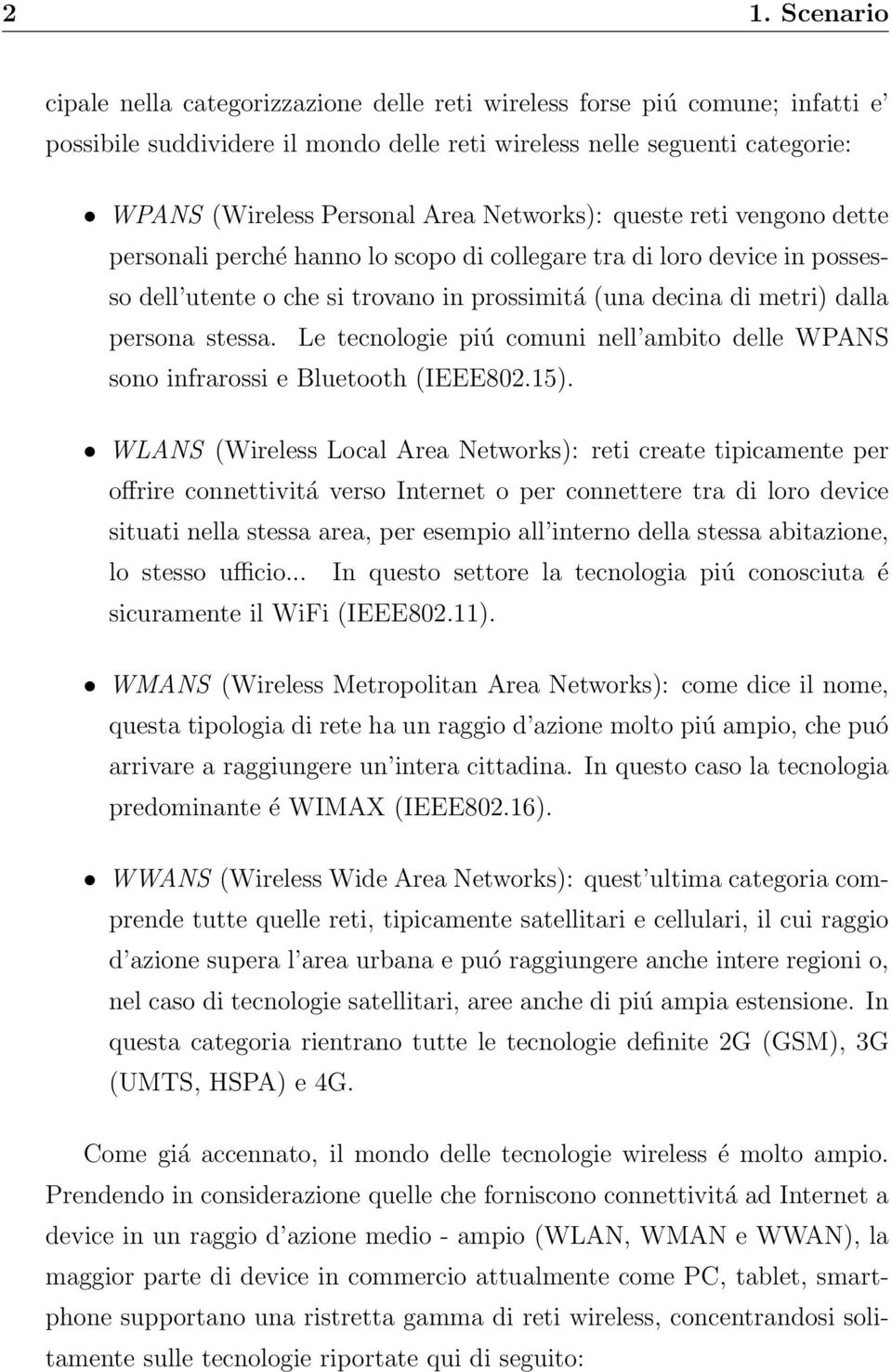 Le tecnologie piú comuni nell ambito delle WPANS sono infrarossi e Bluetooth (IEEE802.15).