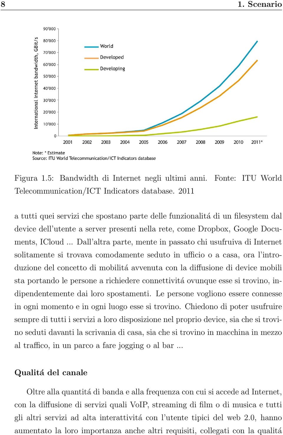 .. Dall altra parte, mente in passato chi usufruiva di Internet solitamente si trovava comodamente seduto in ufficio o a casa, ora l introduzione del concetto di mobilitá avvenuta con la diffusione