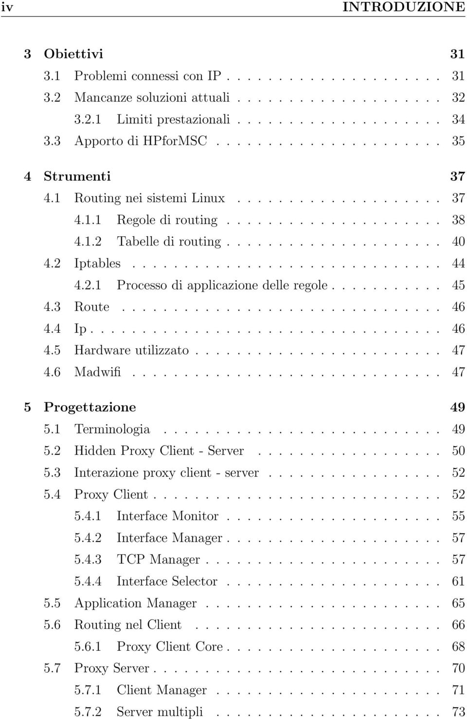 2 Iptables.............................. 44 4.2.1 Processo di applicazione delle regole........... 45 4.3 Route............................... 46 4.4 Ip.................................. 46 4.5 Hardware utilizzato.