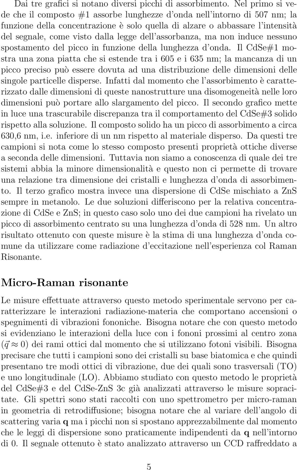 legge dell assorbanza, ma non induce nessuno spostamento del picco in funzione della lunghezza d onda.