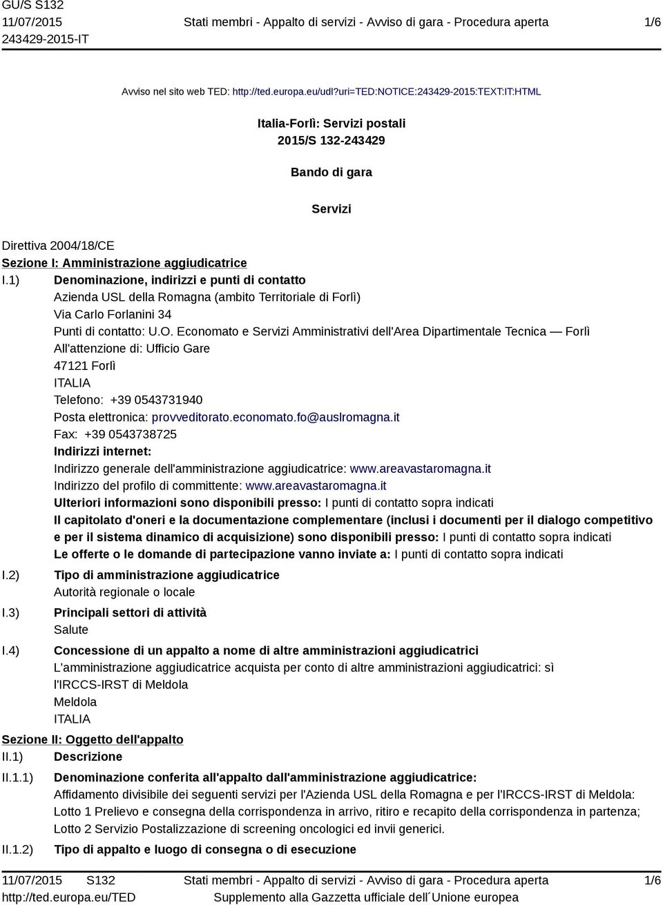 1) Denominazione, indirizzi e punti di contatto Azienda USL della Romagna (ambito Territoriale di Forlì) Via Carlo Forlanini 34 Punti di contatto: U.O.