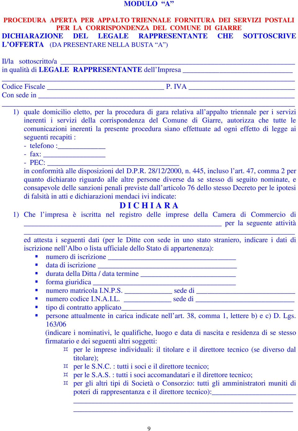 IVA Con sede in 1) quale domicilio eletto, per la procedura di gara relativa all appalto triennale per i servizi inerenti i servizi della corrispondenza del Comune di Giarre, autorizza che tutte le