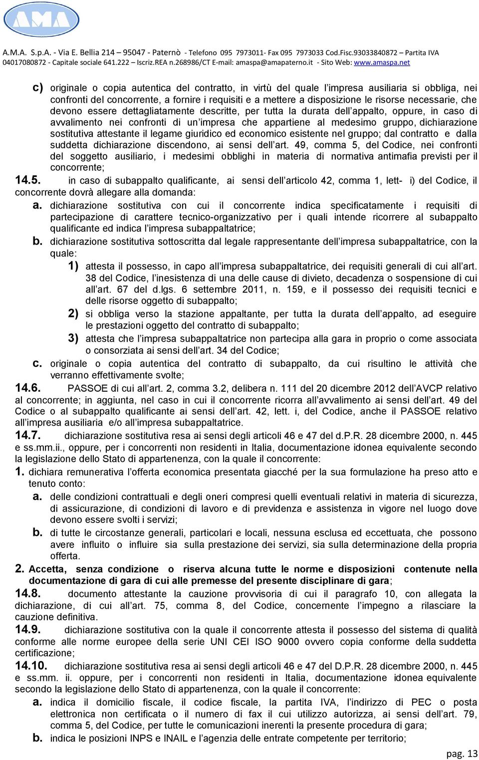 sostitutiva attestante il legame giuridico ed economico esistente nel gruppo; dal contratto e dalla suddetta dichiarazione discendono, ai sensi dell art.