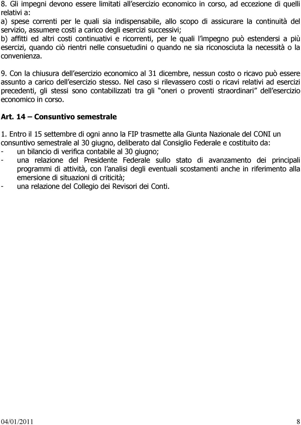 consuetudini o quando ne sia riconosciuta la necessità o la convenienza. 9.