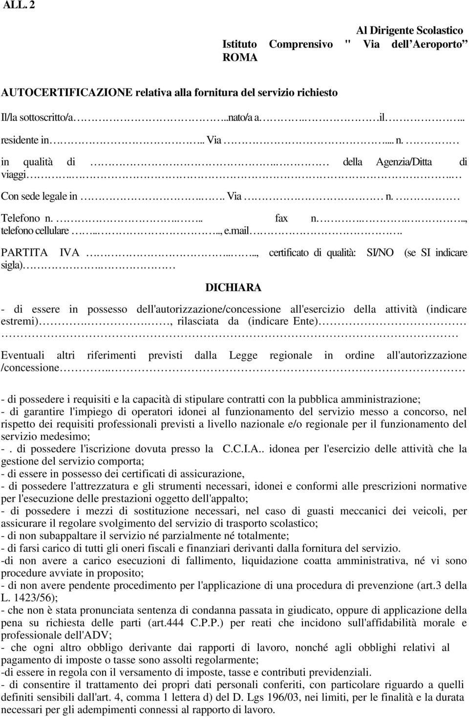 DICHIARA - di essere in possesso dell'autorizzazione/concessione all'esercizio della attività (indicare estremi).