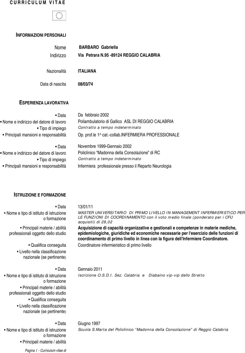 CALABRIA Tipo di impiego Contratto a tempo indeterminato Principali mansioni e responsabilità Op. prof.le 1^ cat.-collab.