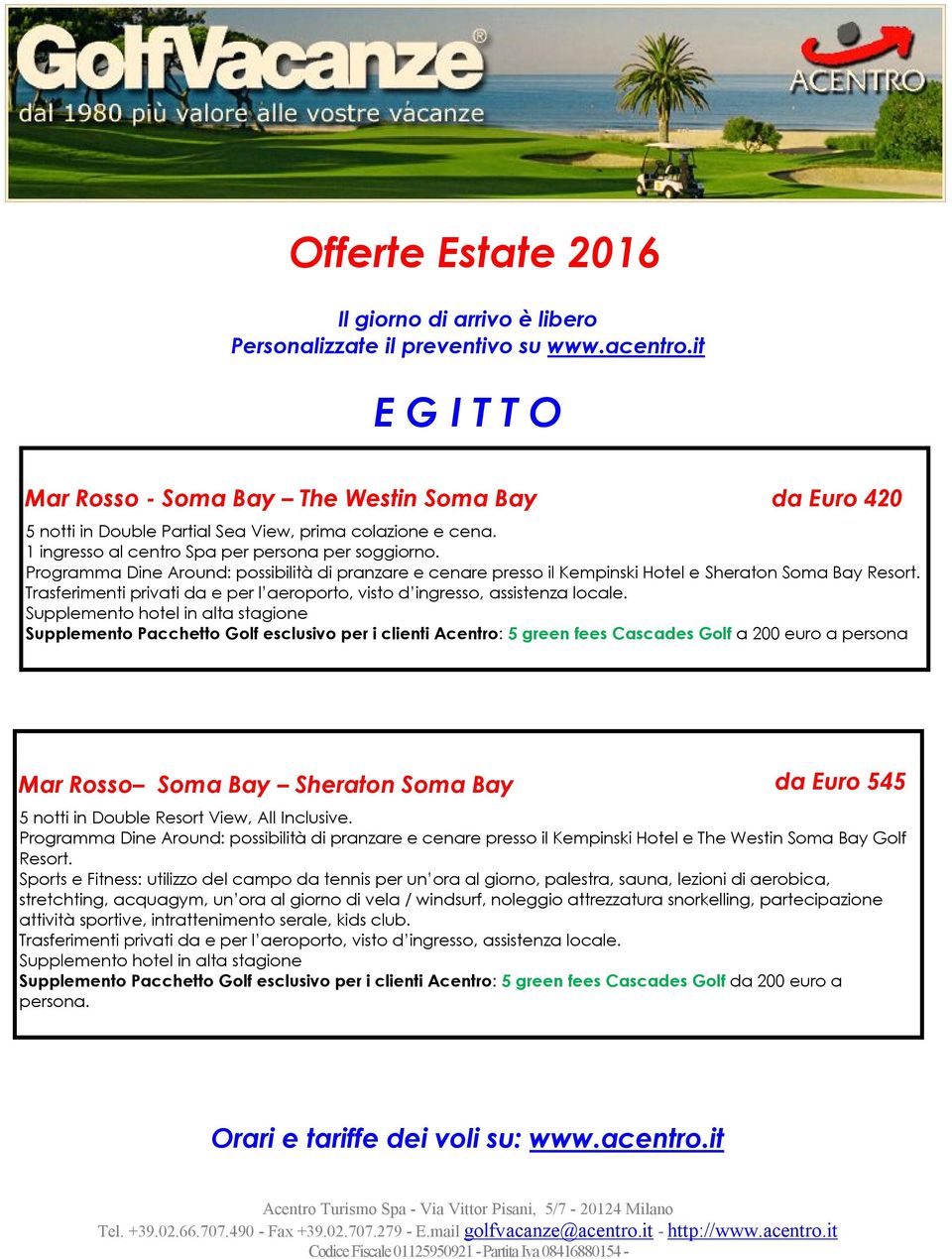Supplemento Pacchetto Golf esclusivo per i clienti Acentro: 5 green fees Cascades Golf a 200 euro a persona Mar Rosso Soma Bay Sheraton Soma Bay da Euro 545 5 notti in Double Resort View, All