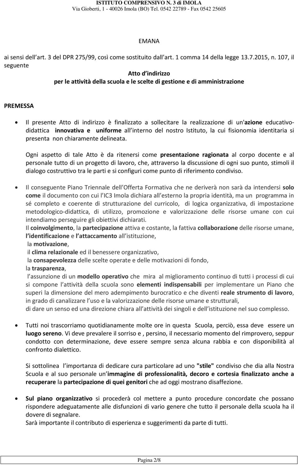 un'azione educativodidattica innovativa e uniforme all interno del nostro Istituto, la cui fisionomia identitaria si presenta non chiaramente delineata.