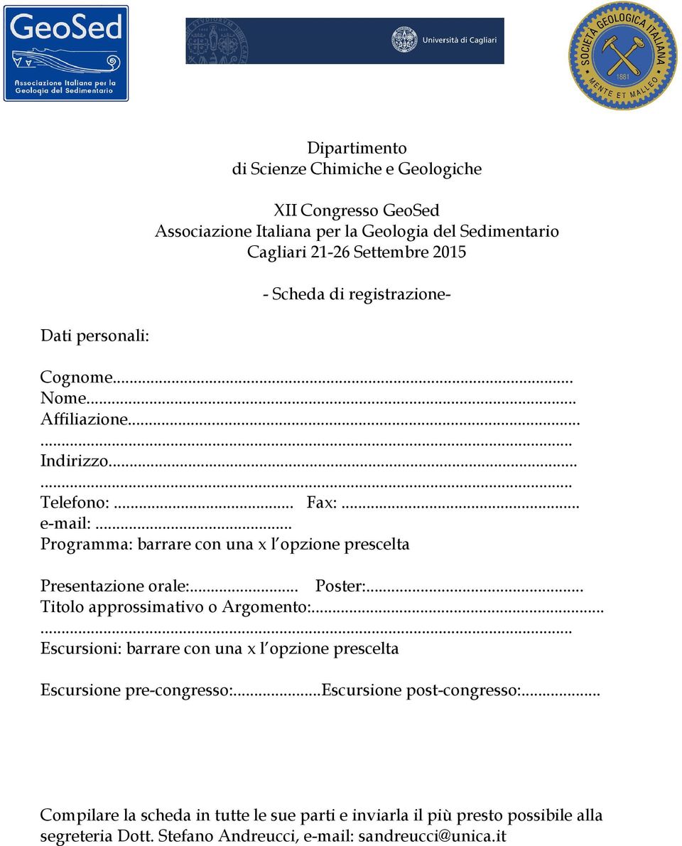 .. Programma: barrare con una x l opzione prescelta Presentazione orale:... Poster:... Titolo approssimativo o Argomento:.