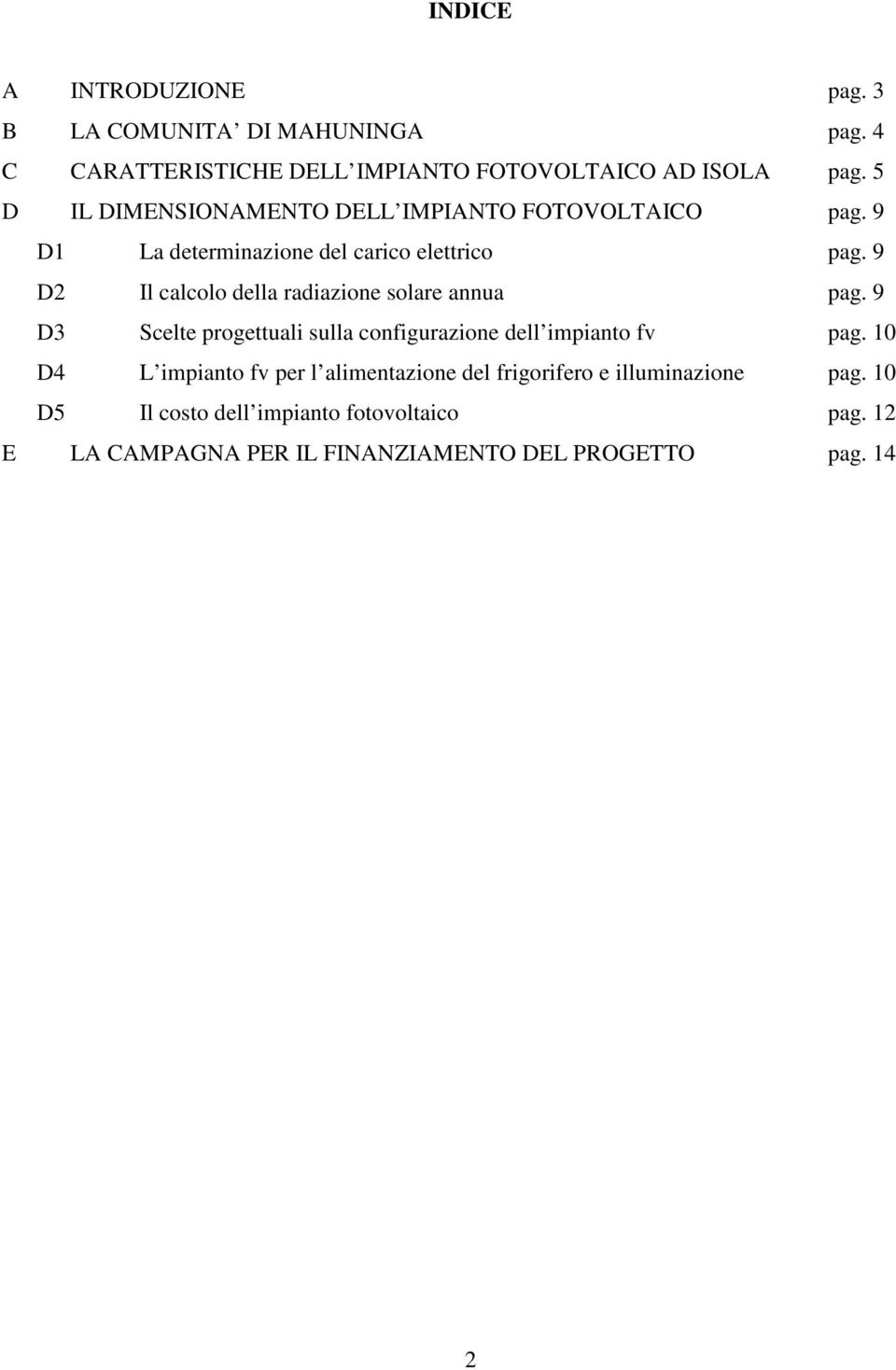 9 D2 Il calcolo della radiazione solare annua pag. 9 D3 Scelte progettuali sulla configurazione dell impianto fv pag.