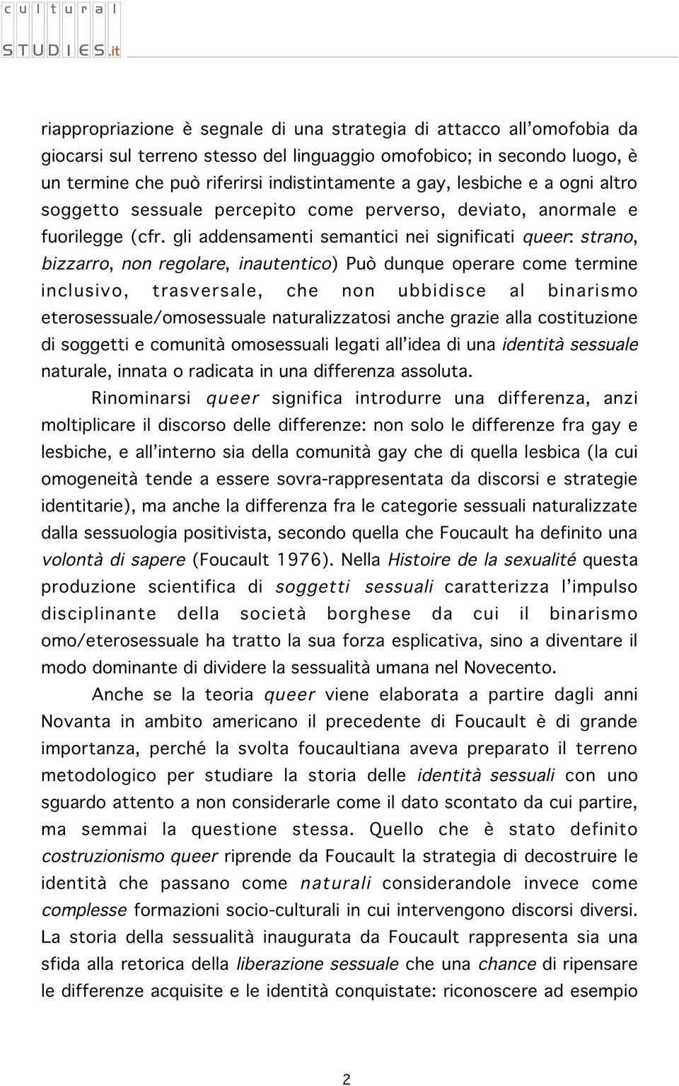 gli addensamenti semantici nei significati queer: strano, bizzarro, non regolare, inautentico) Può dunque operare come termine inclusivo, trasversale, che non ubbidisce al binarismo