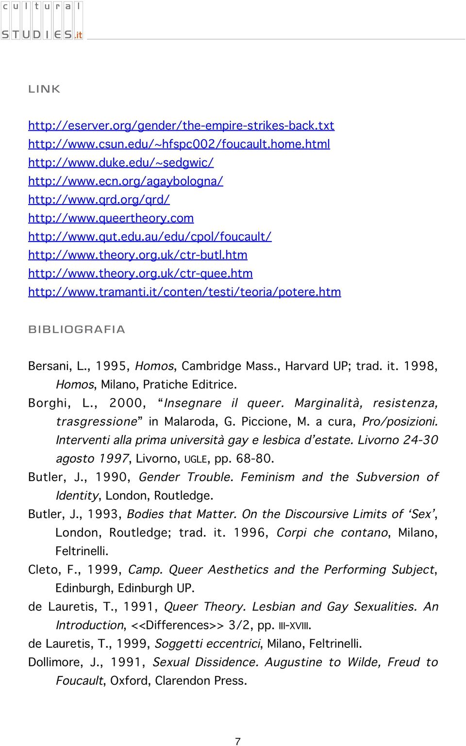 , 1995, Homos, Cambridge Mass., Harvard UP; trad. it. 1998, Homos, Milano, Pratiche Editrice. Borghi, L., 2000, Insegnare il queer. Marginalità, resistenza, trasgressione in Malaroda, G. Piccione, M.