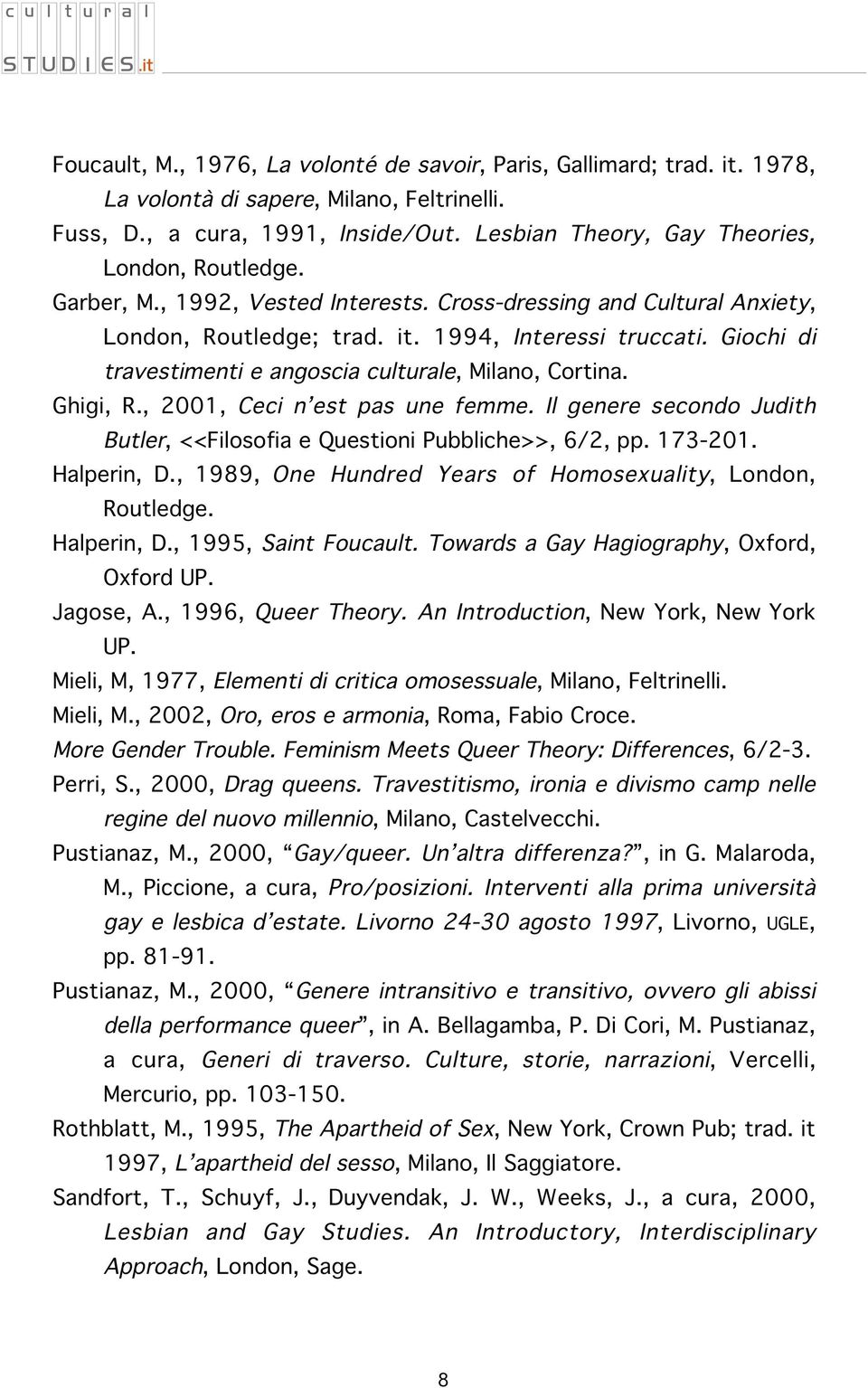 Giochi di travestimenti e angoscia culturale, Milano, Cortina. Ghigi, R., 2001, Ceci n est pas une femme. Il genere secondo Judith Butler, <<Filosofia e Questioni Pubbliche>>, 6/2, pp. 173-201.