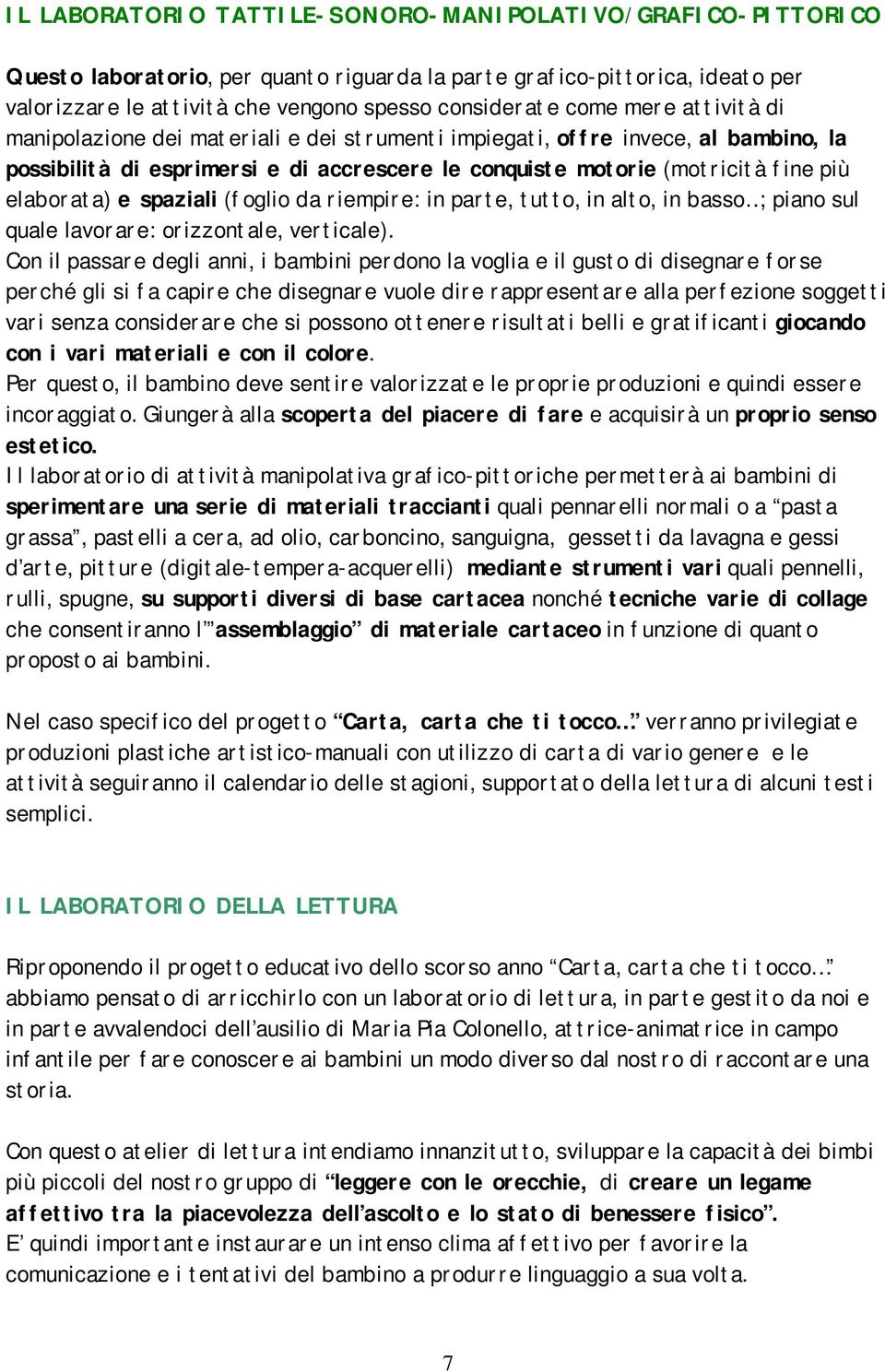 spaziali (foglio da riempire: in parte, tutto, in alto, in basso ; piano sul quale lavorare: orizzontale, verticale).