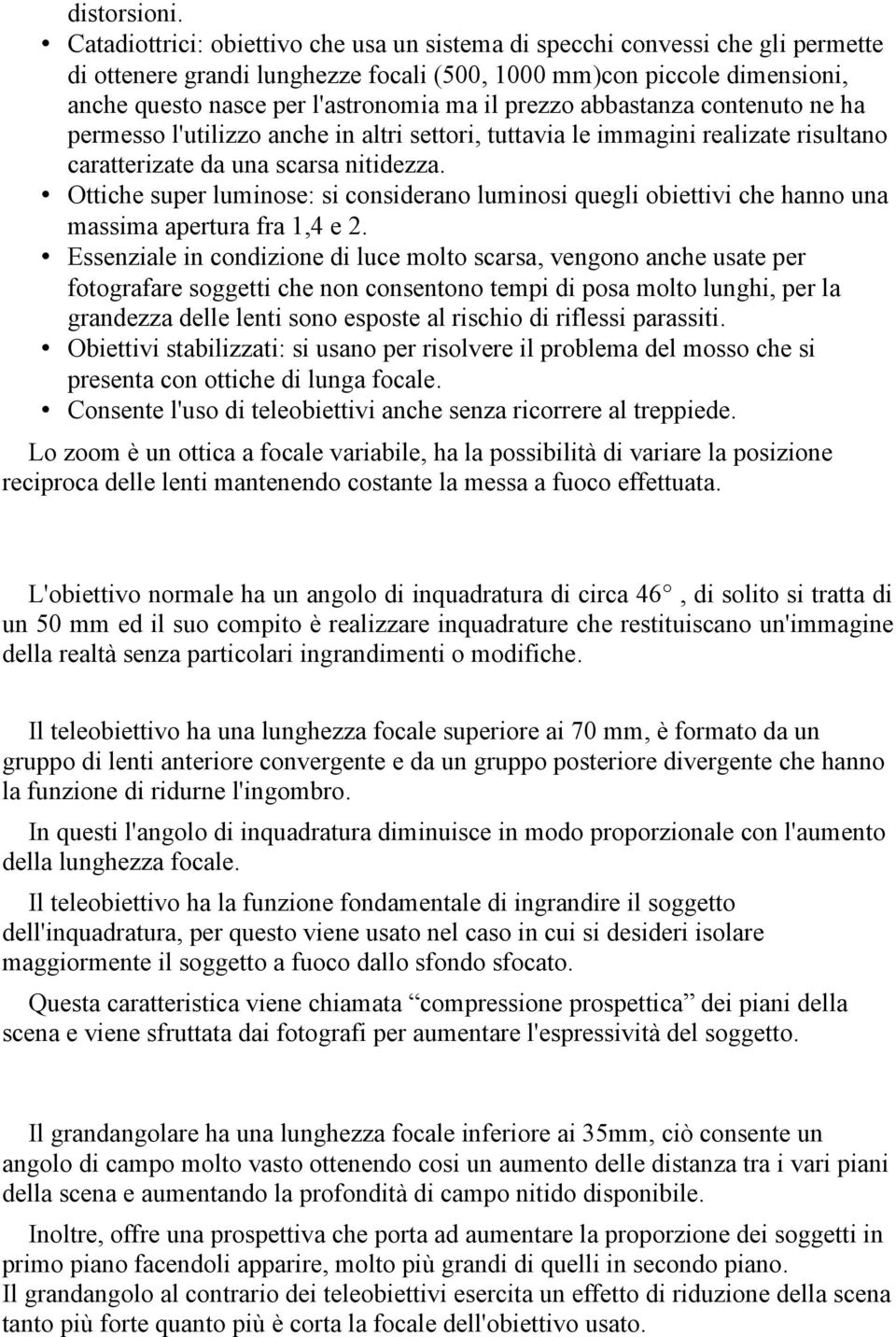 prezzo abbastanza contenuto ne ha permesso l'utilizzo anche in altri settori, tuttavia le immagini realizate risultano caratterizate da una scarsa nitidezza.