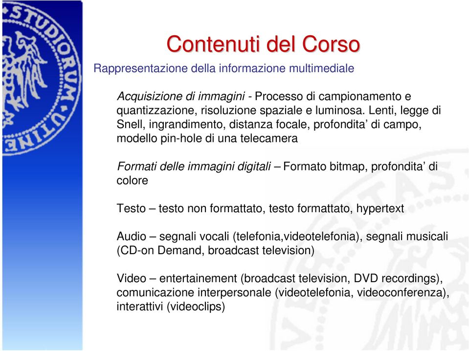 Lenti, legge di Snell, ingrandimento, distanza focale, profondita di campo, modello pin-hole di una telecamera Formati delle immagini digitali Formato bitmap,