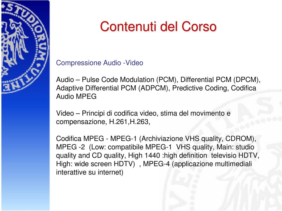 263, Codifica MPEG - MPEG-1 (Archiviazione VHS quality, CDROM), MPEG -2 (Low: compatibile MPEG-1 VHS quality, Main: studio quality