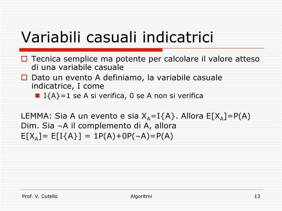 si verifica, 0 se A non si verifica LEMMA: Sia A un evento e sia X A =I{A}.