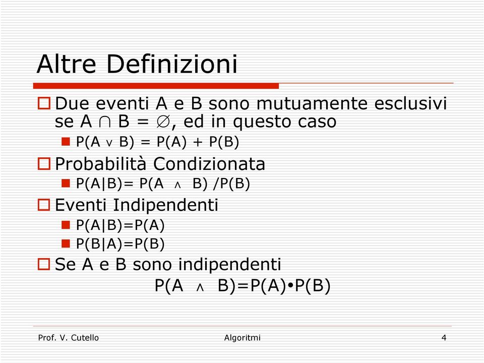 P(A B)= P(A B) /P(B) Eventi Indipendenti P(A B)=P(A) P(B A)=P(B) Se