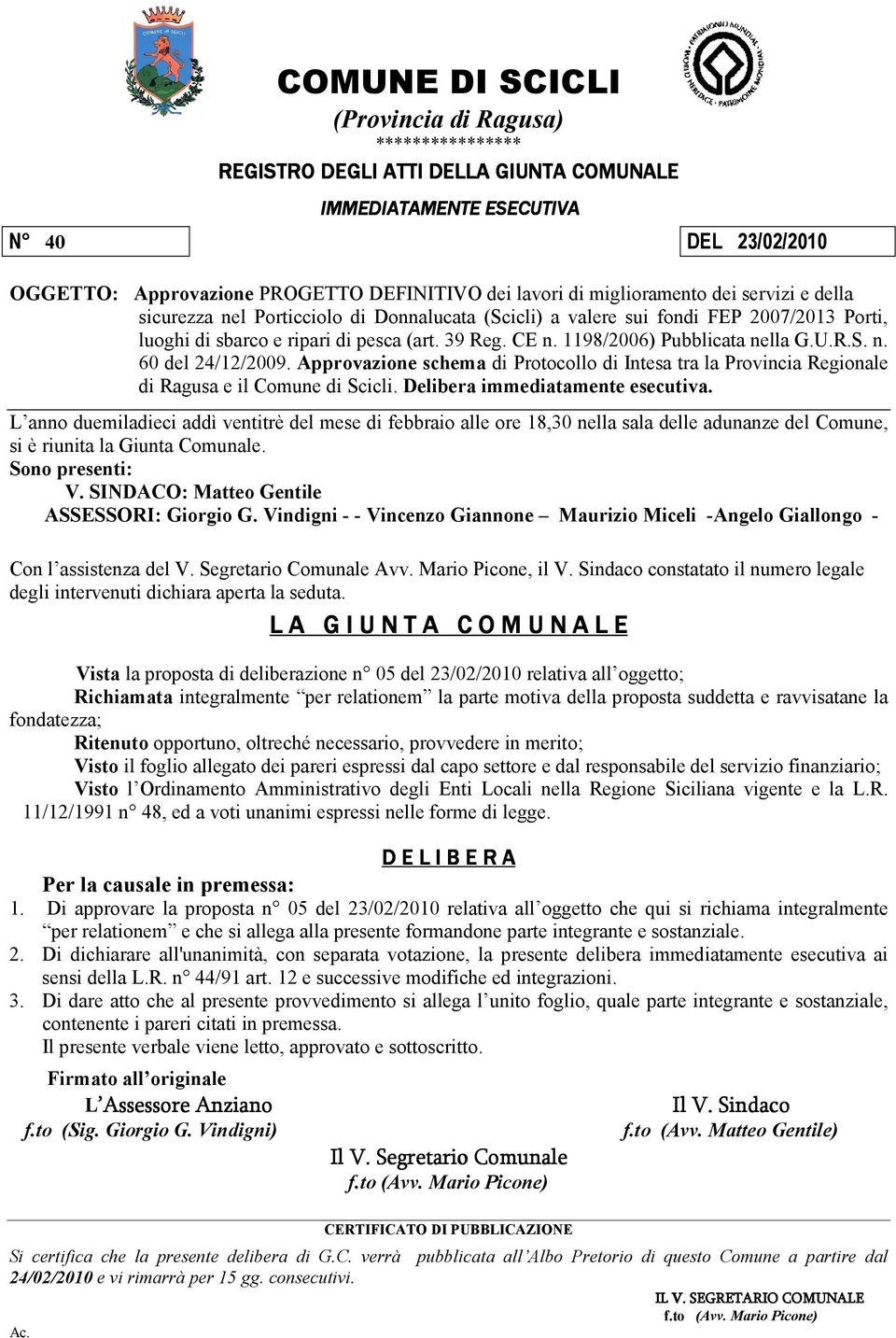 1198/2006) Pubblicata nella G.U.R.S. n. 60 del 24/12/2009. Approvazione schema di Protocollo di Intesa tra la Provincia Regionale di Ragusa e il Comune di Scicli. Delibera immediatamente esecutiva.