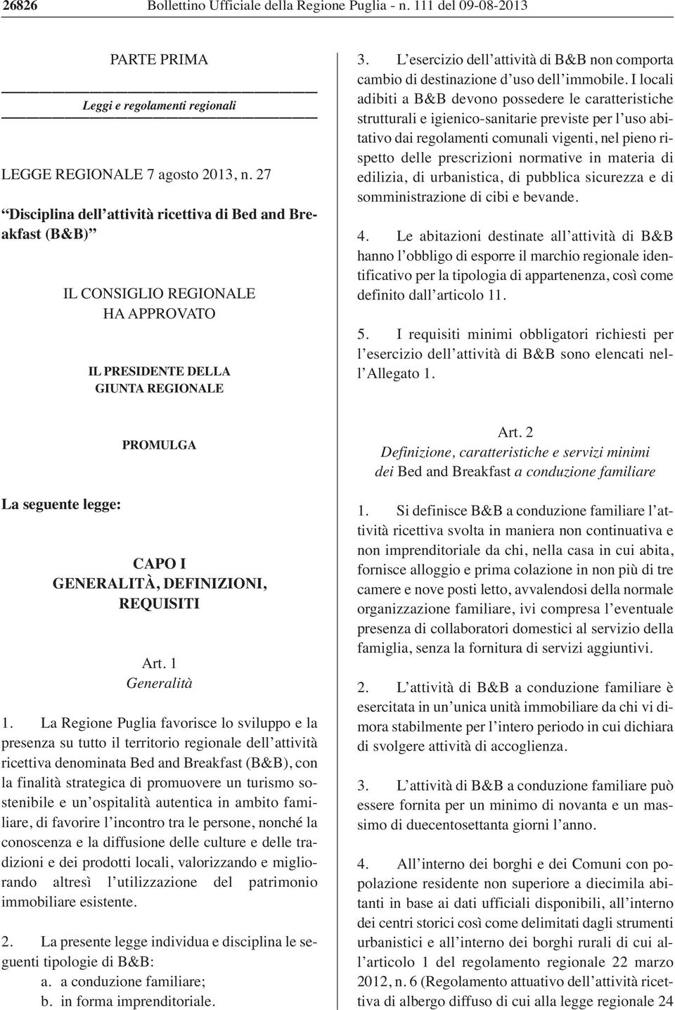 L esercizio dell attività di B&B non comporta cambio di destinazione d uso dell immobile.