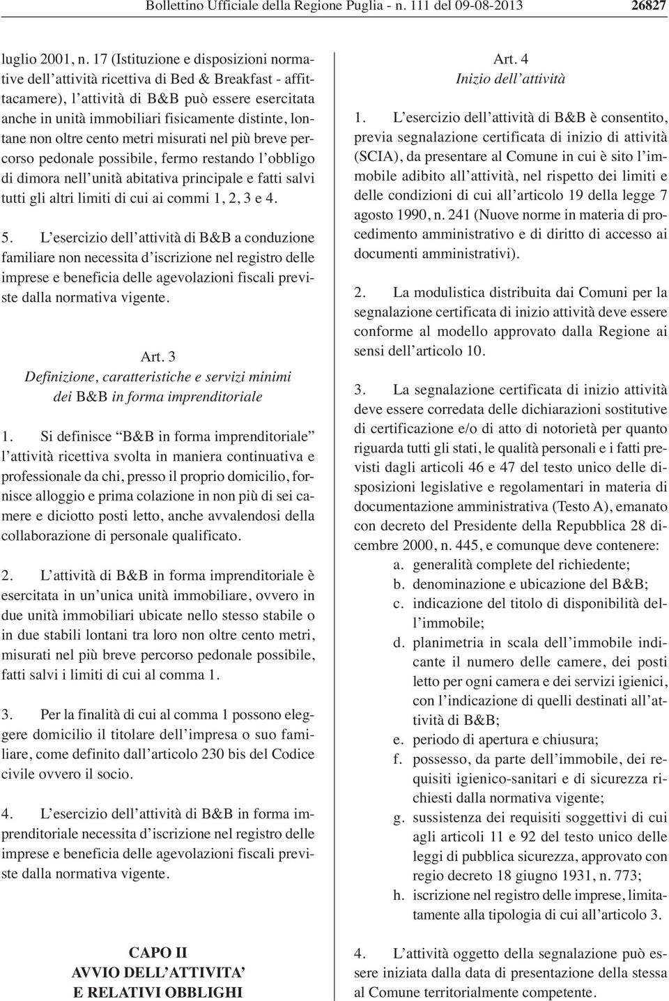 non oltre cento metri misurati nel più breve percorso pedonale possibile, fermo restando l obbligo di dimora nell unità abitativa principale e fatti salvi tutti gli altri limiti di cui ai commi 1, 2,