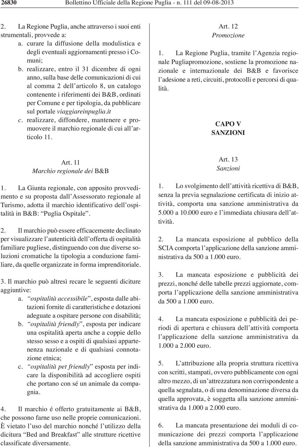 pubblicare sul portale viaggiareinpuglia.it c. realizzare, diffondere, mantenere e promuovere il marchio regionale di cui all articolo 11. Art. 12 Promozione 1.