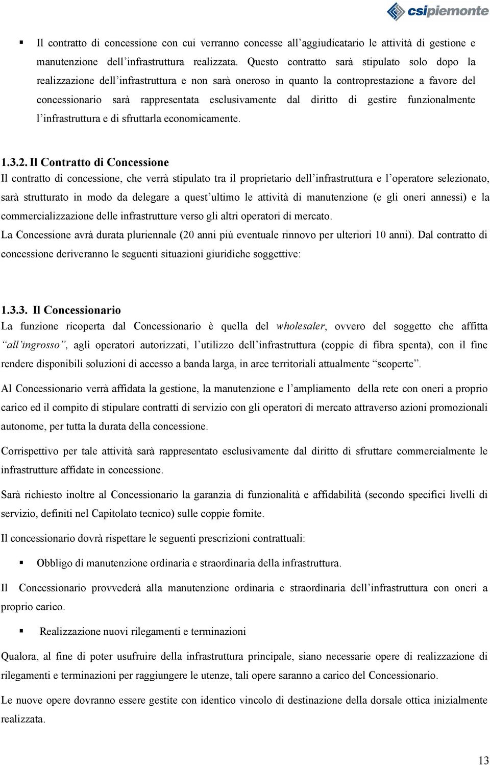 diritto di gestire funzionalmente l infrastruttura e di sfruttarla economicamente. 1.3.2.