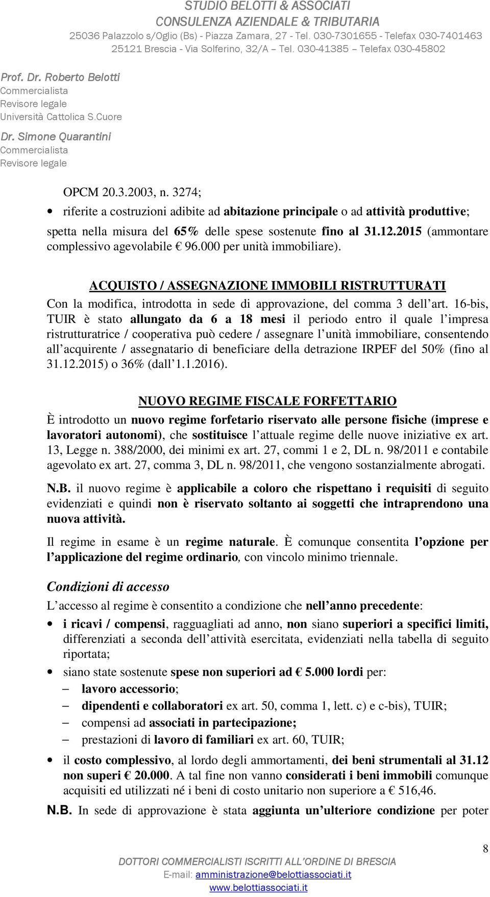 16-bis, TUIR è stato allungato da 6 a 18 mesi il periodo entro il quale l impresa ristrutturatrice / cooperativa può cedere / assegnare l unità immobiliare, consentendo all acquirente / assegnatario