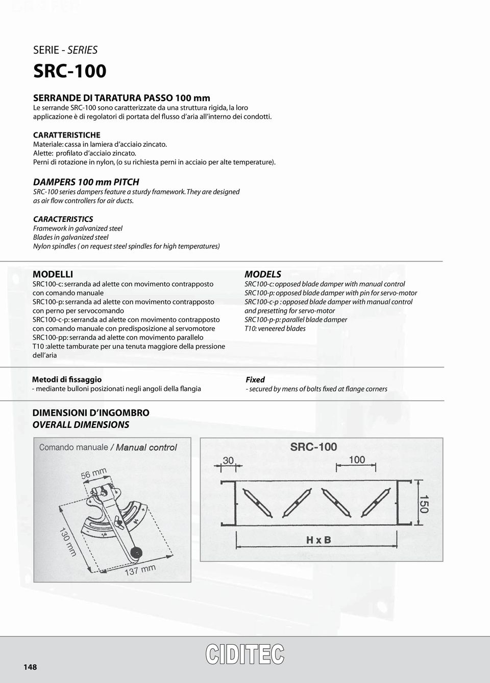 DAMPERS 100 mm PITCH SRC-100 series dampers feature a sturdy framework. They are designed as air flow controllers for air ducts.